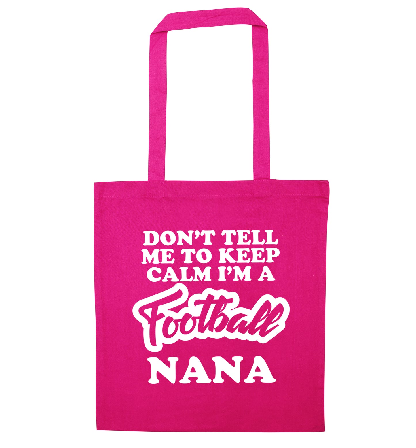 Don't tell me to keep calm I'm a football nana pink tote bag