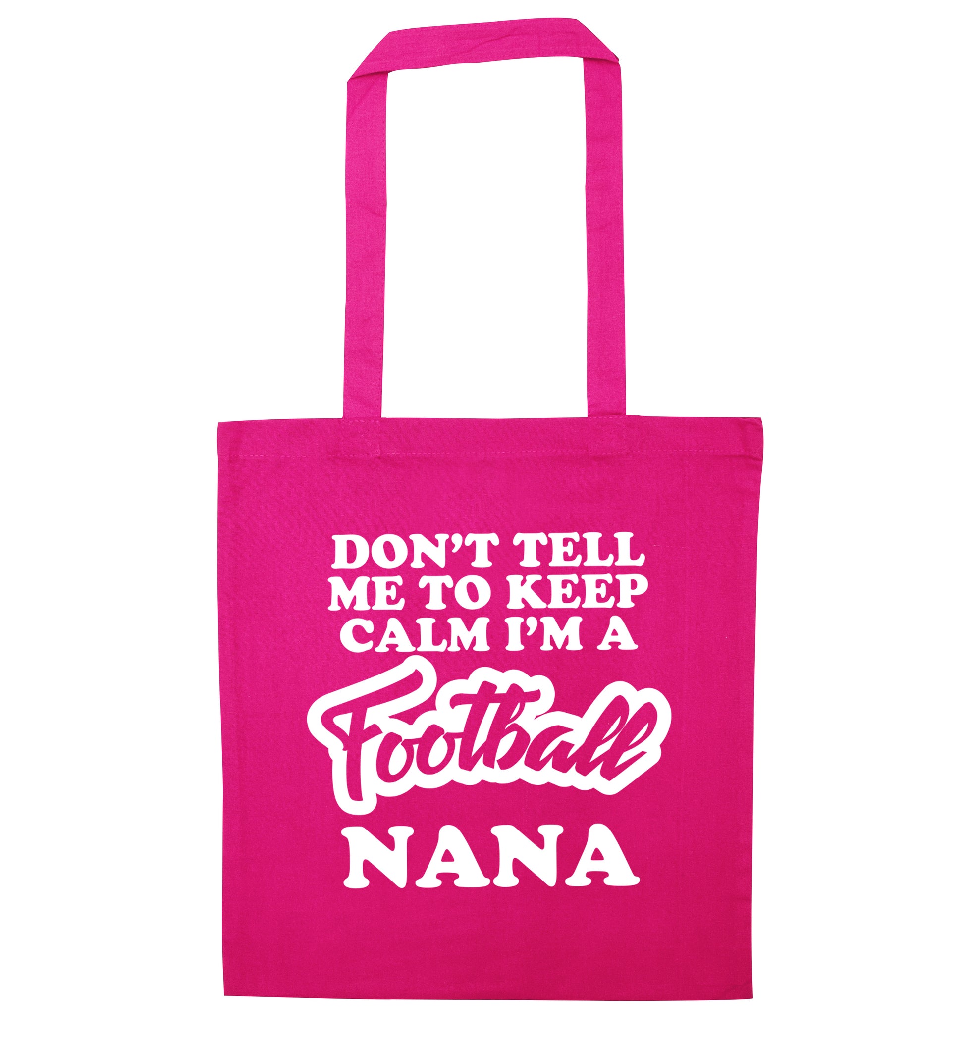 Don't tell me to keep calm I'm a football nana pink tote bag