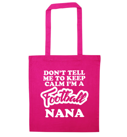 Don't tell me to keep calm I'm a football nana pink tote bag