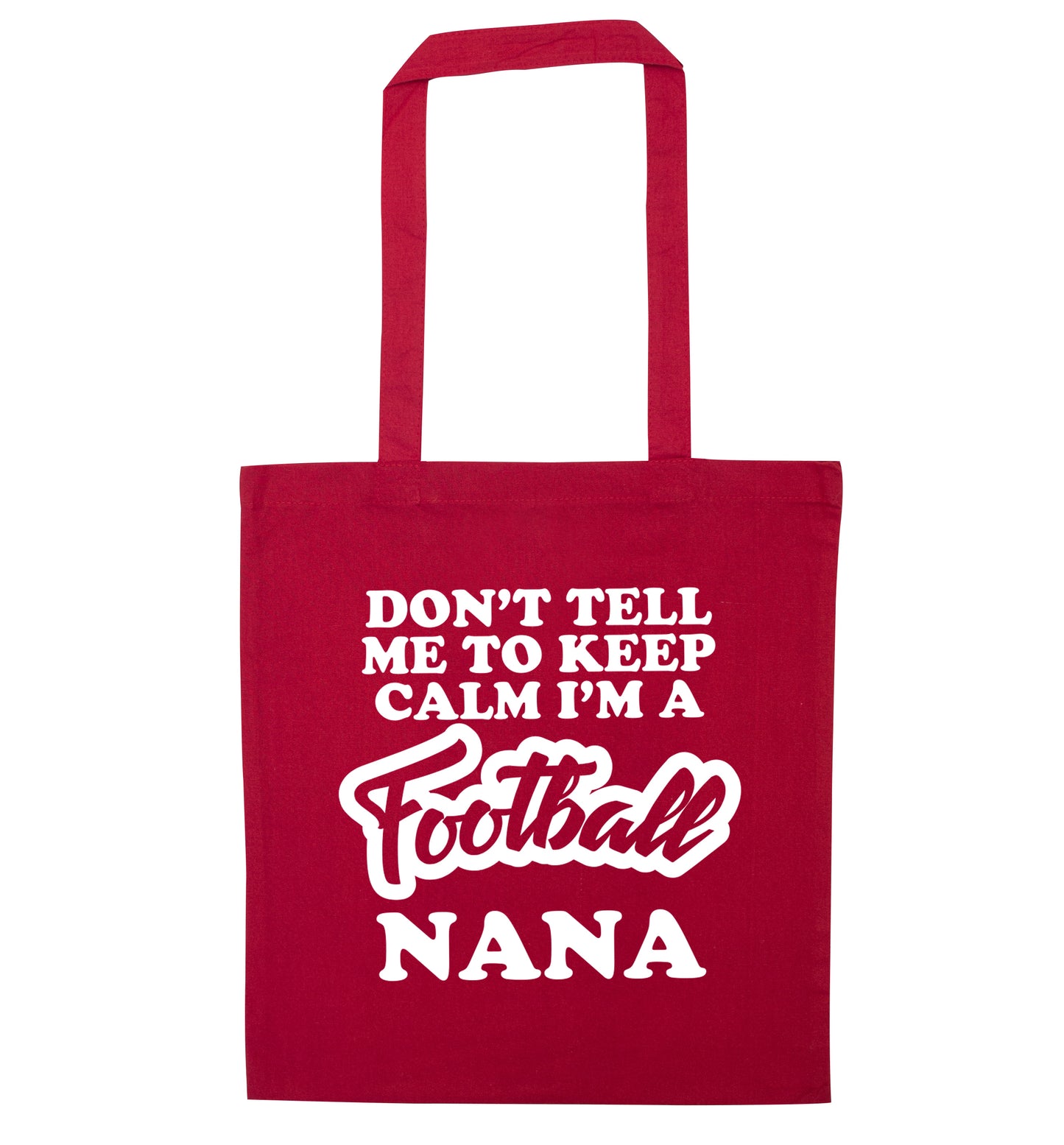 Don't tell me to keep calm I'm a football nana red tote bag