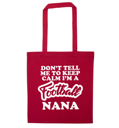 Don't tell me to keep calm I'm a football nana red tote bag