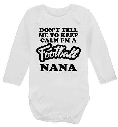 Don't tell me to keep calm I'm a football nana Baby Vest long sleeved white 6-12 months
