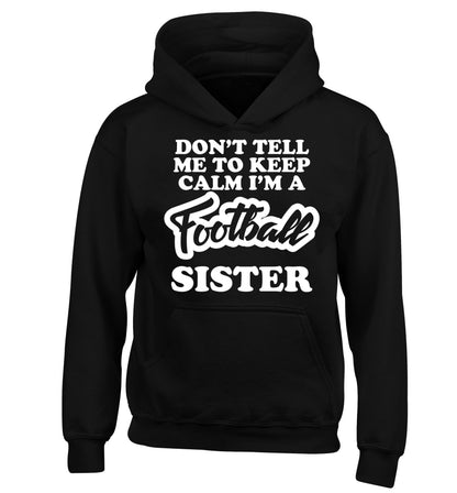Don't tell me to keep calm I'm a football sister children's black hoodie 12-14 Years