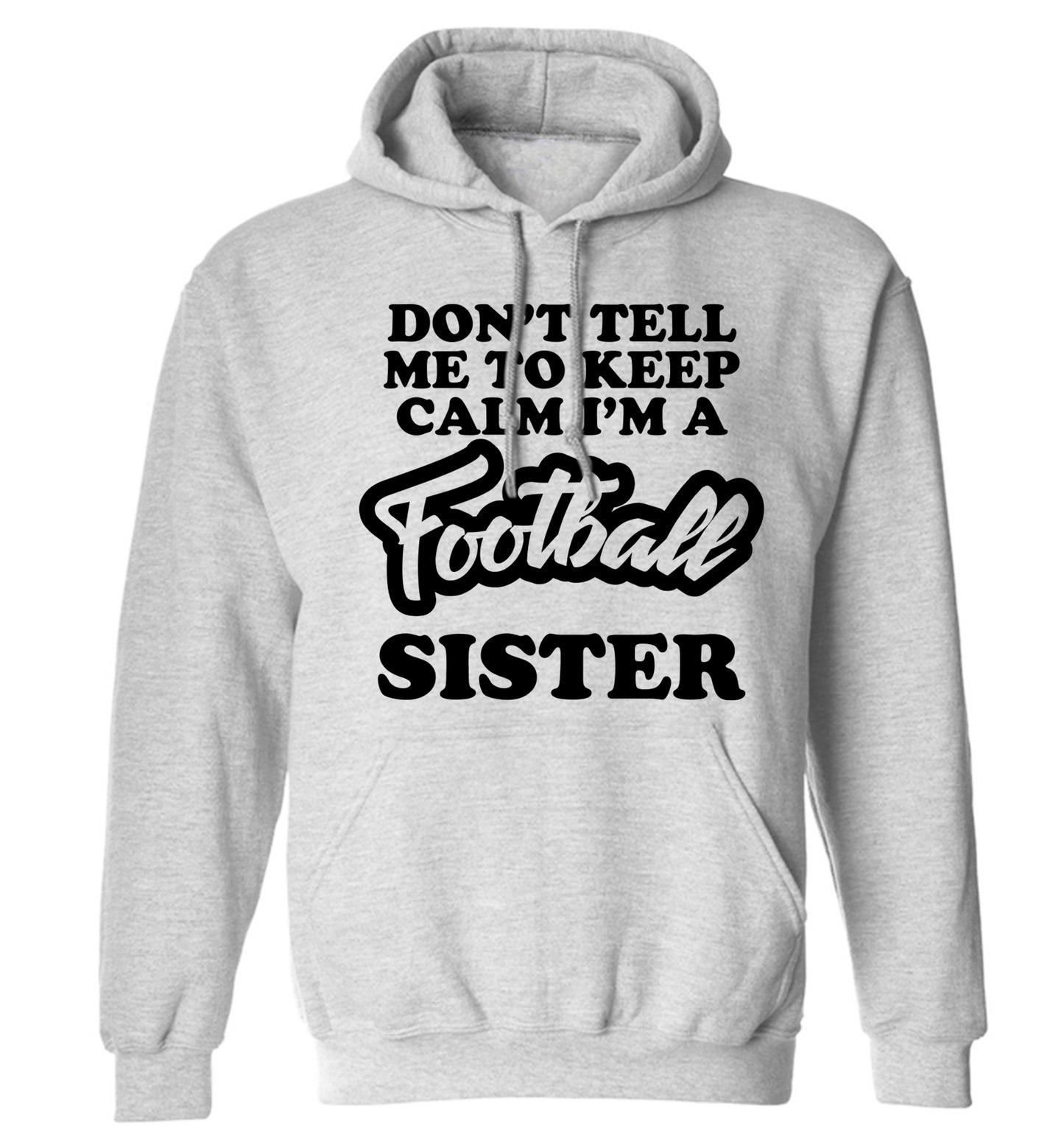Don't tell me to keep calm I'm a football sister adults unisexgrey hoodie 2XL