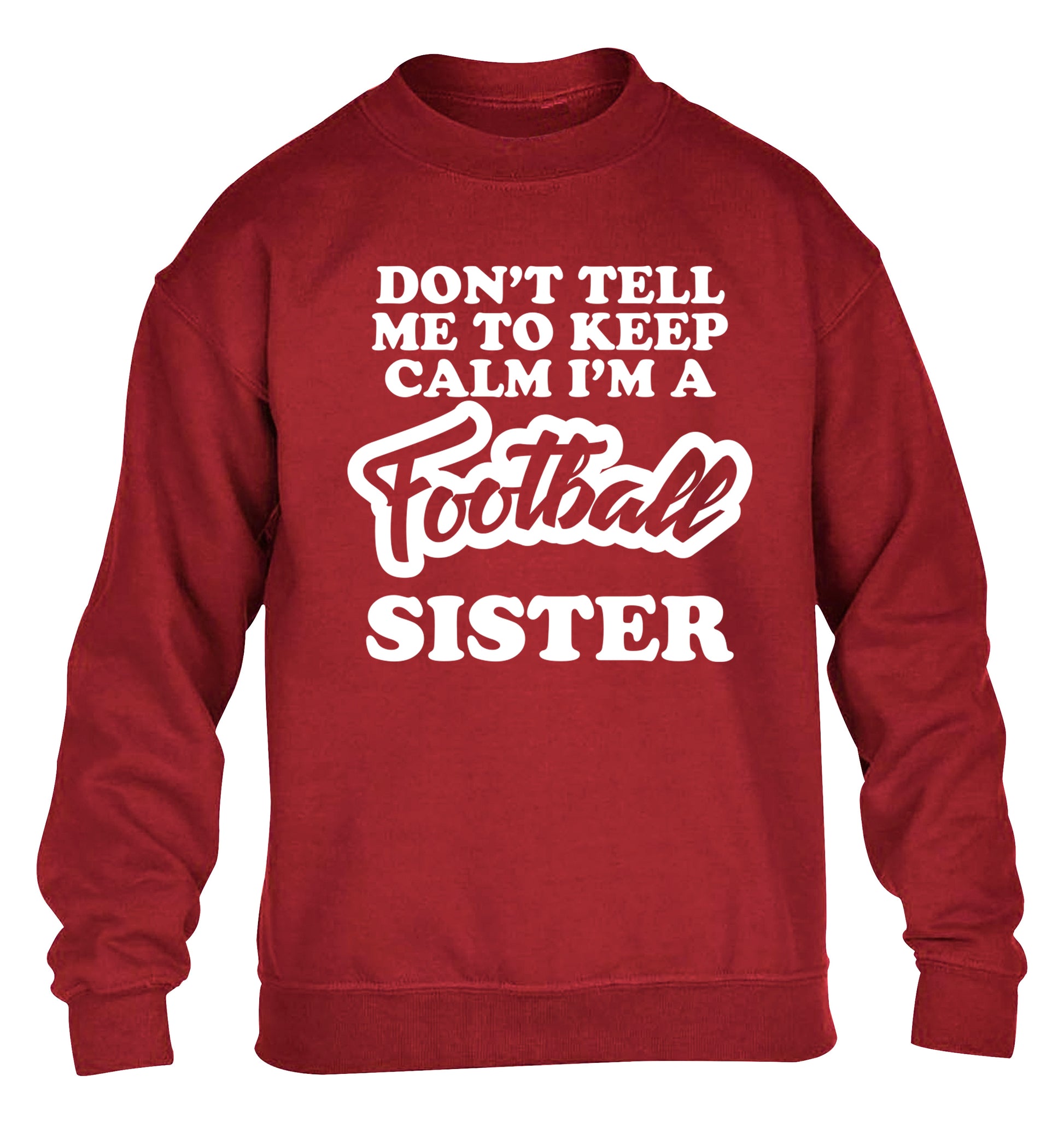 Don't tell me to keep calm I'm a football sister children's grey sweater 12-14 Years