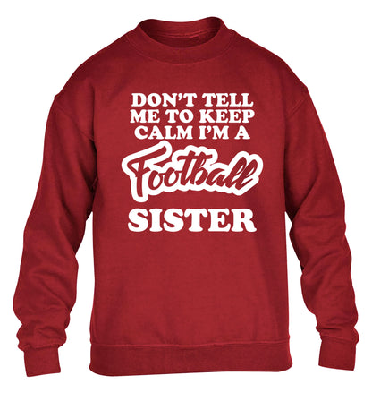 Don't tell me to keep calm I'm a football sister children's grey sweater 12-14 Years