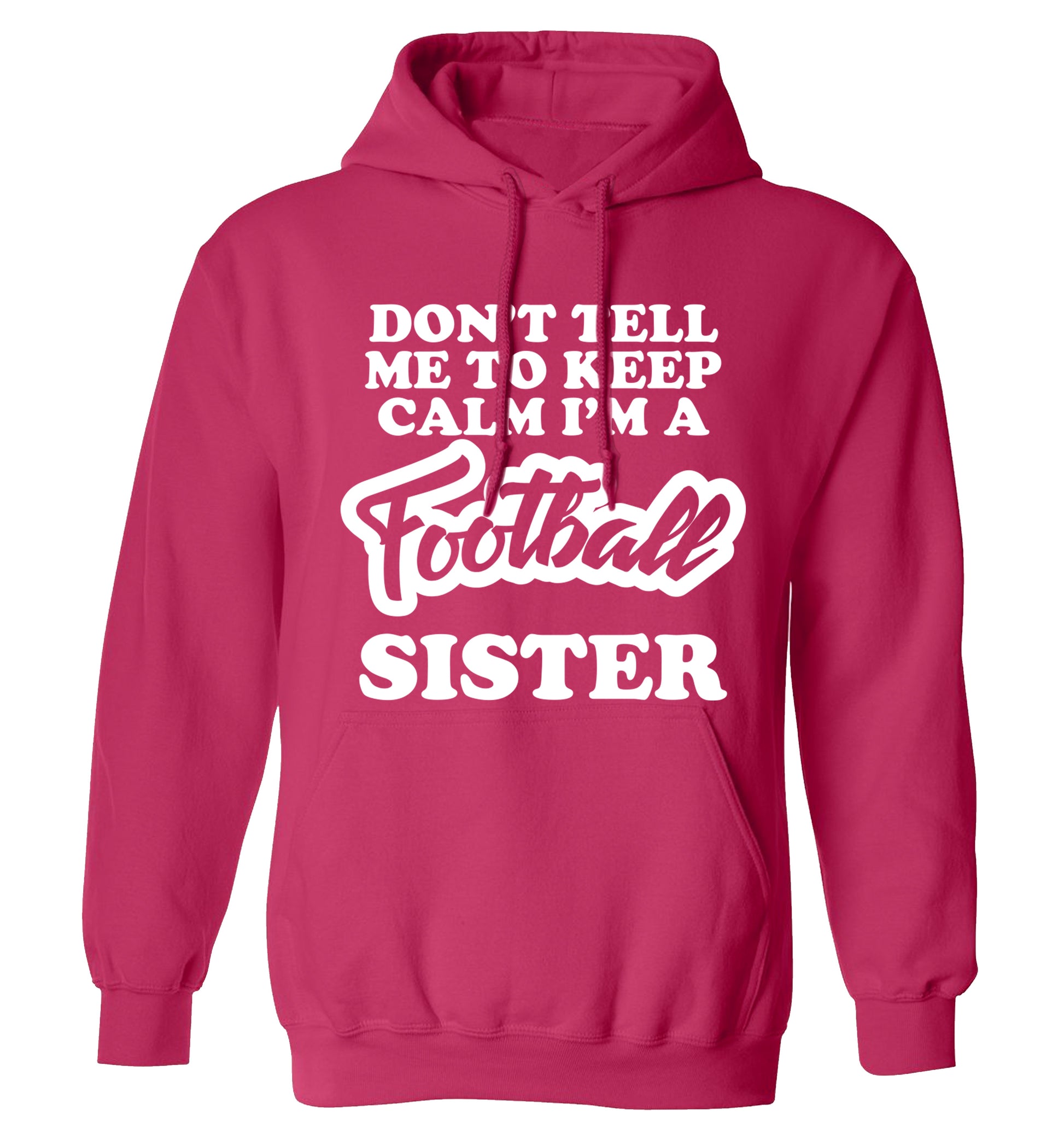 Don't tell me to keep calm I'm a football sister adults unisexpink hoodie 2XL