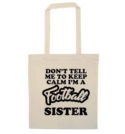 Don't tell me to keep calm I'm a football sister natural tote bag