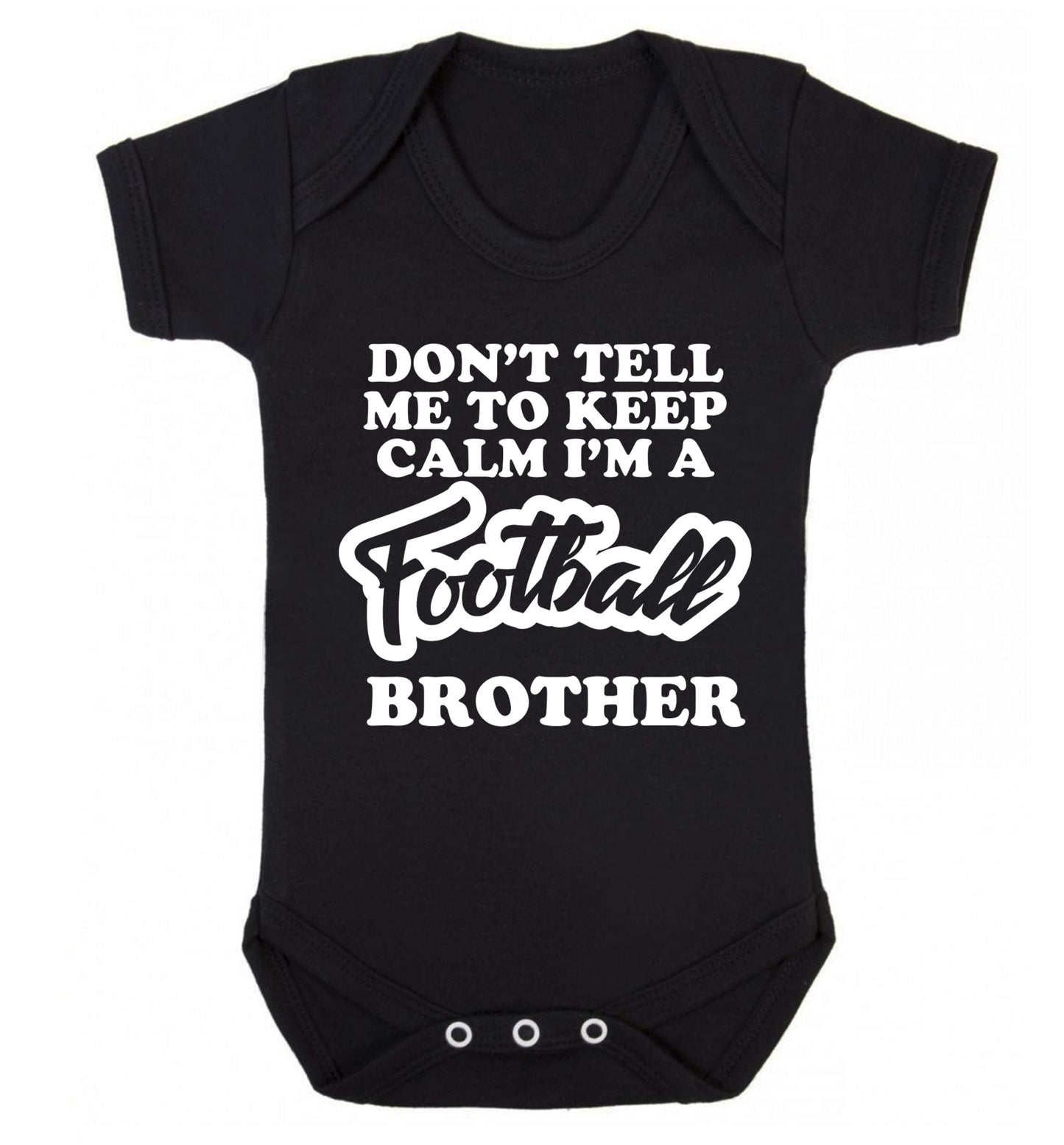 Don't tell me to keep calm I'm a football brother Baby Vest black 18-24 months