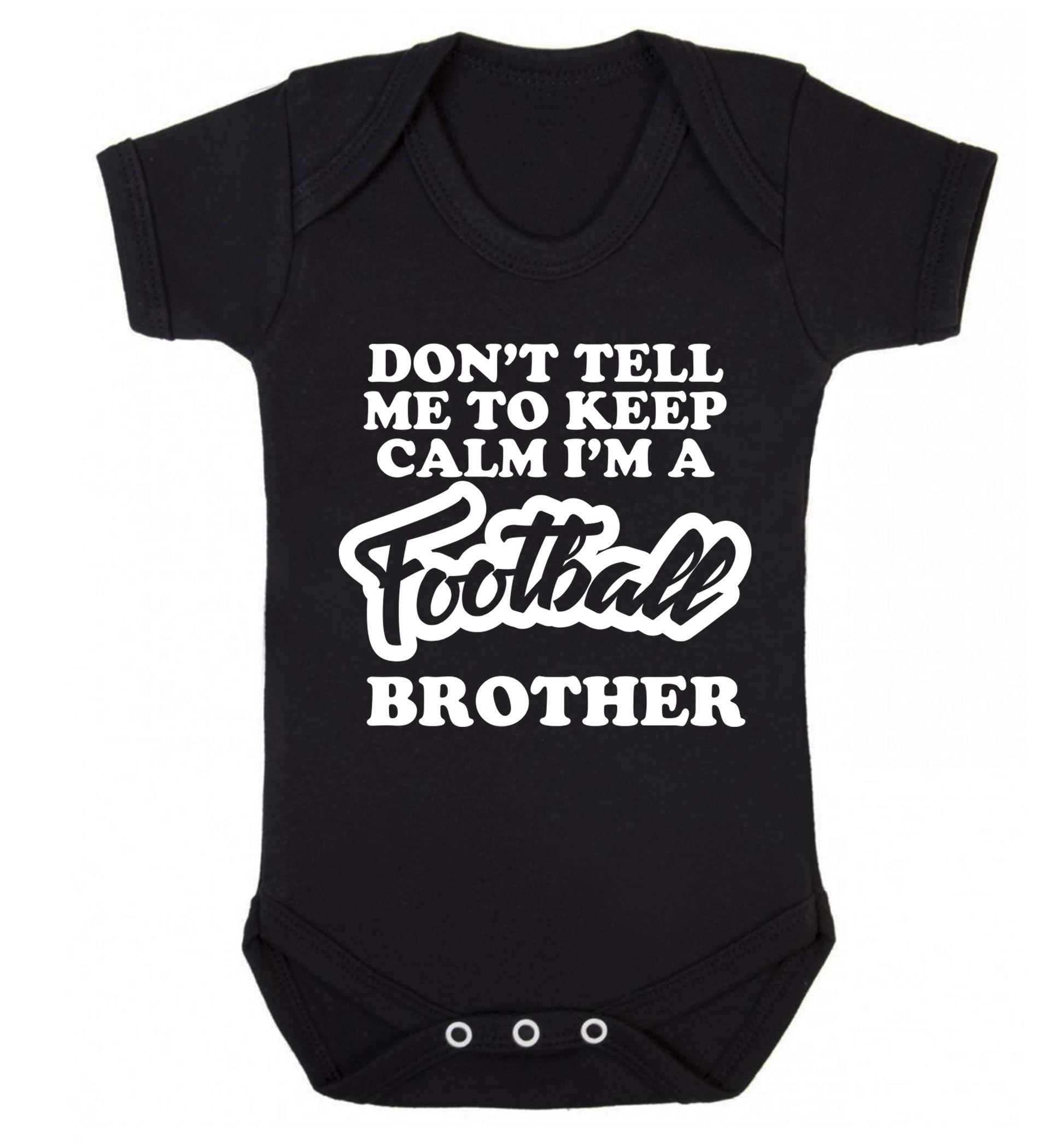 Don't tell me to keep calm I'm a football brother Baby Vest black 18-24 months