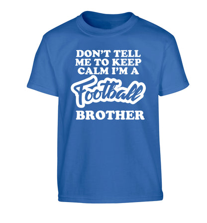 Don't tell me to keep calm I'm a football brother Children's blue Tshirt 12-14 Years