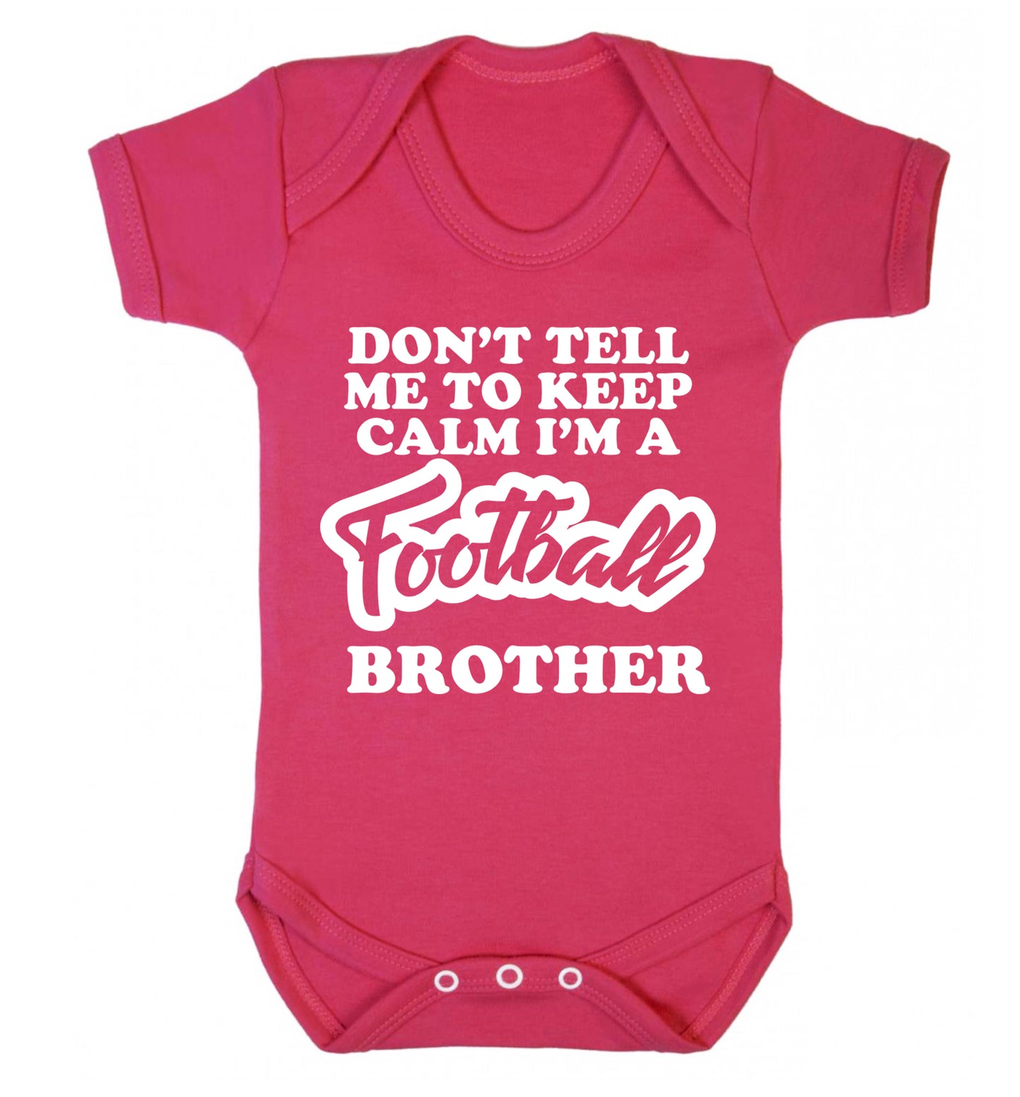 Don't tell me to keep calm I'm a football brother Baby Vest dark pink 18-24 months