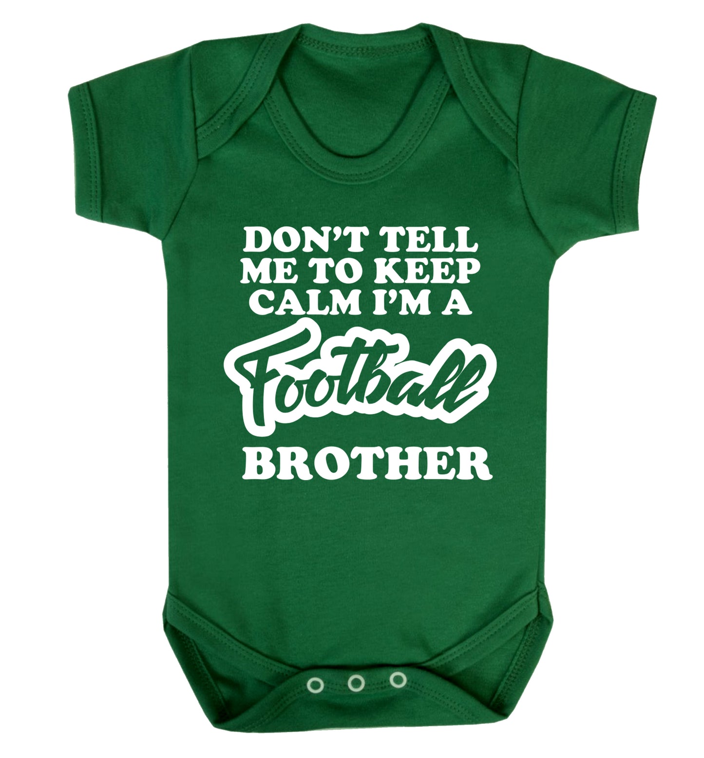Don't tell me to keep calm I'm a football brother Baby Vest green 18-24 months