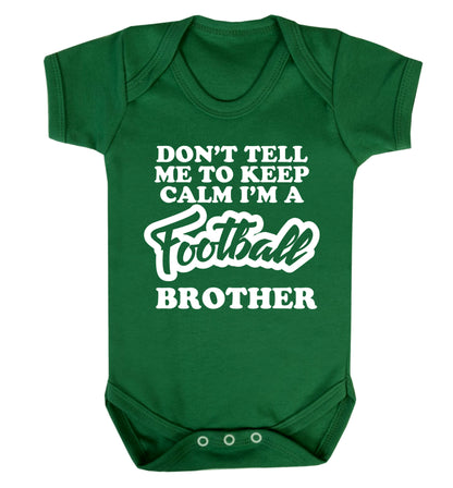 Don't tell me to keep calm I'm a football brother Baby Vest green 18-24 months