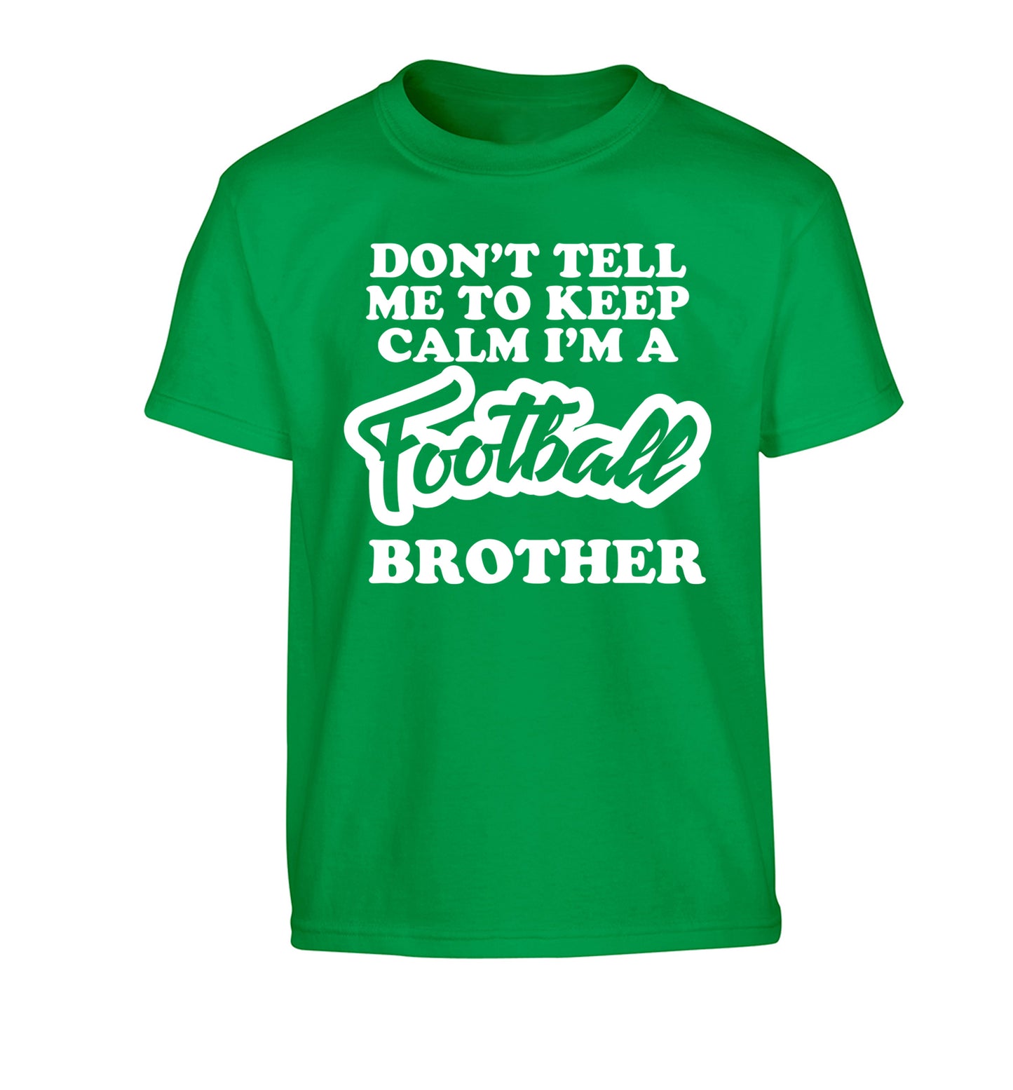 Don't tell me to keep calm I'm a football brother Children's green Tshirt 12-14 Years