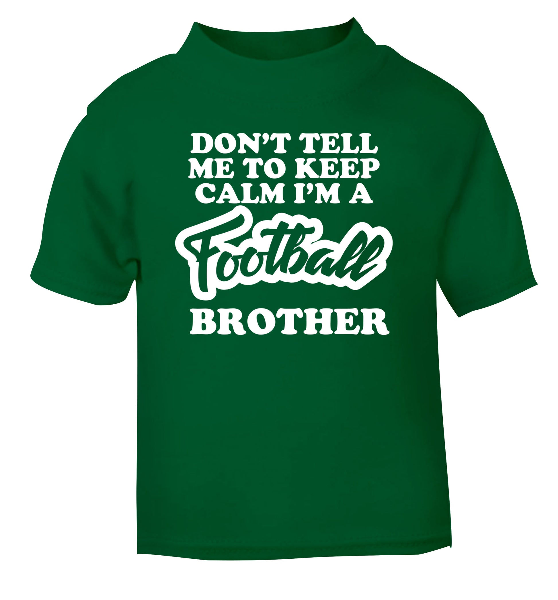 Don't tell me to keep calm I'm a football brother green Baby Toddler Tshirt 2 Years