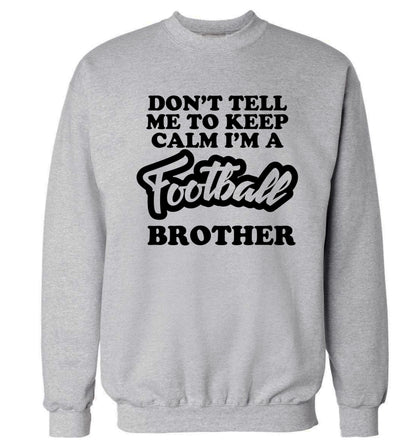 Don't tell me to keep calm I'm a football brother Adult's unisexgrey Sweater 2XL