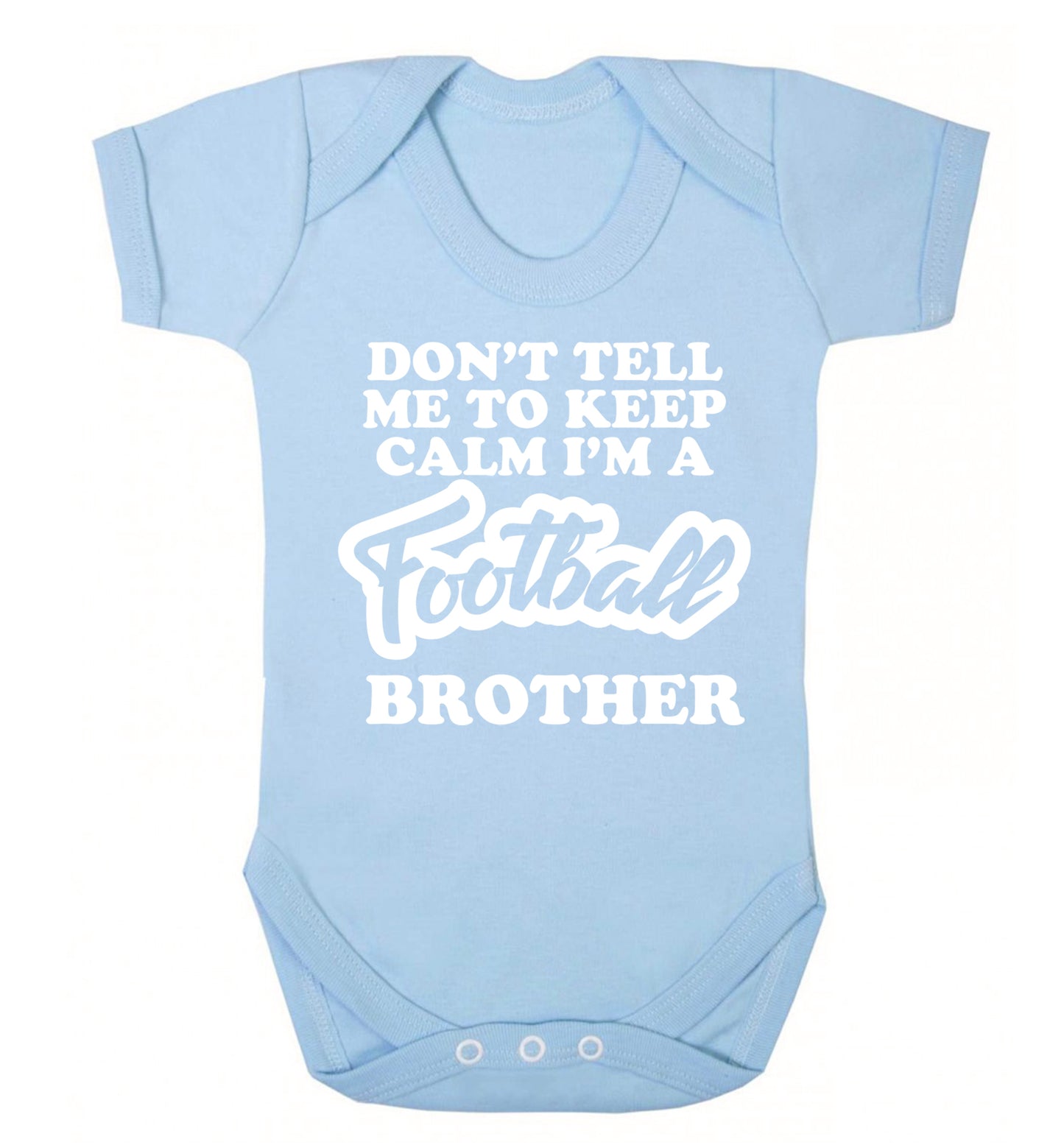 Don't tell me to keep calm I'm a football brother Baby Vest pale blue 18-24 months