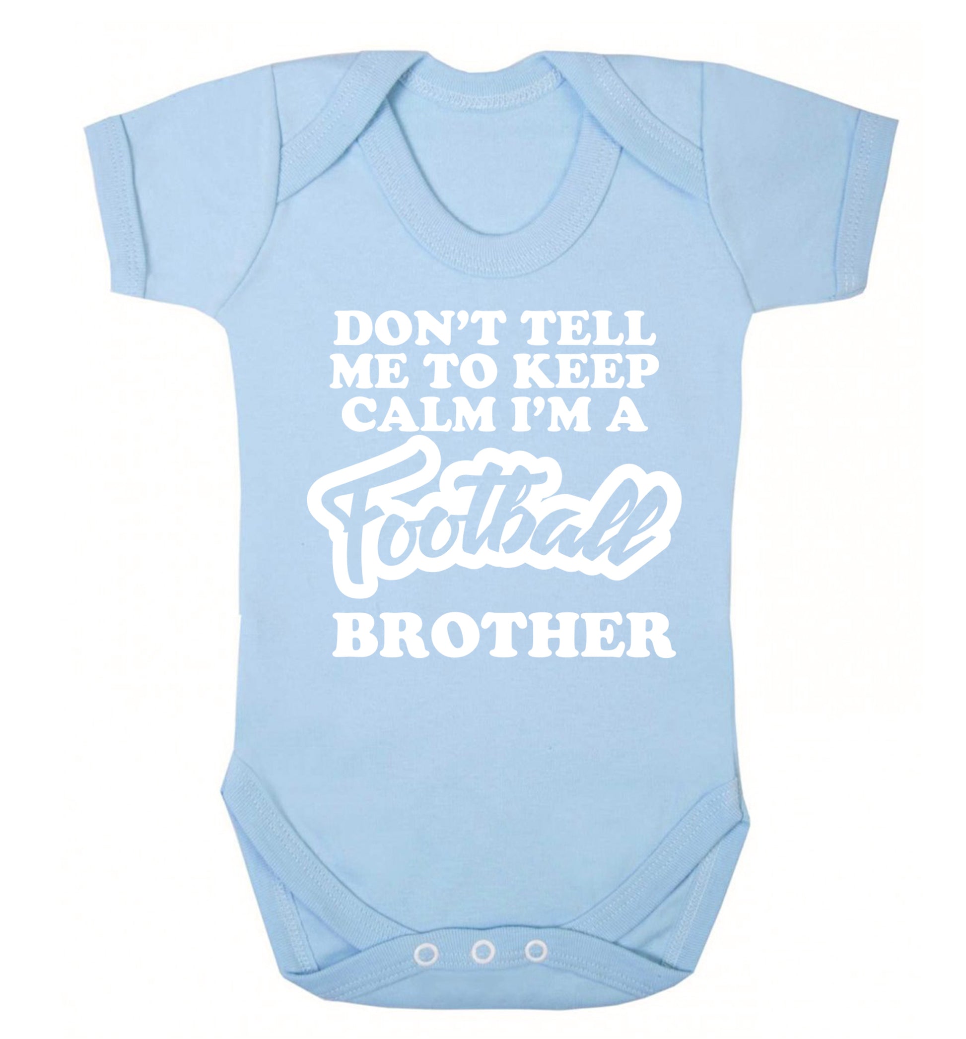 Don't tell me to keep calm I'm a football brother Baby Vest pale blue 18-24 months