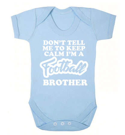 Don't tell me to keep calm I'm a football brother Baby Vest pale blue 18-24 months