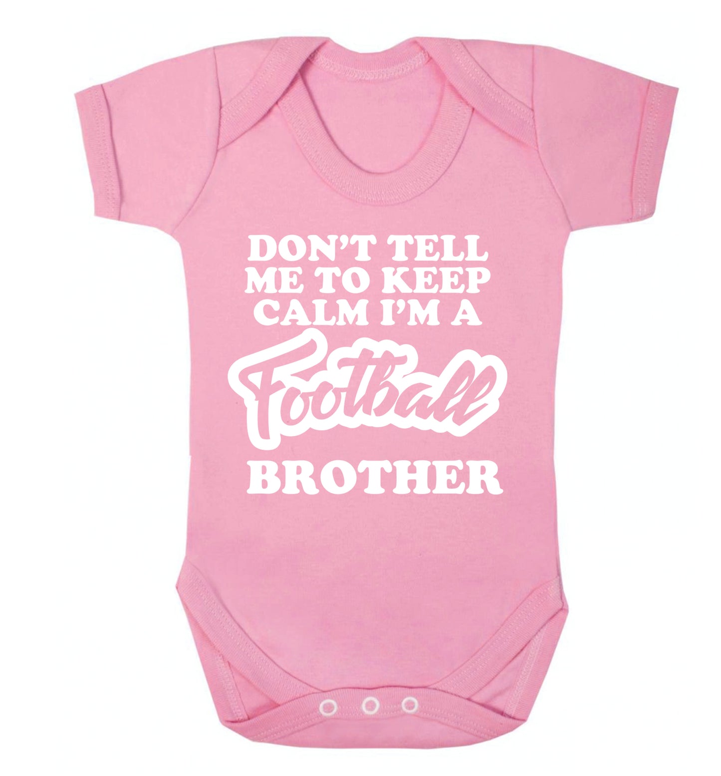 Don't tell me to keep calm I'm a football brother Baby Vest pale pink 18-24 months