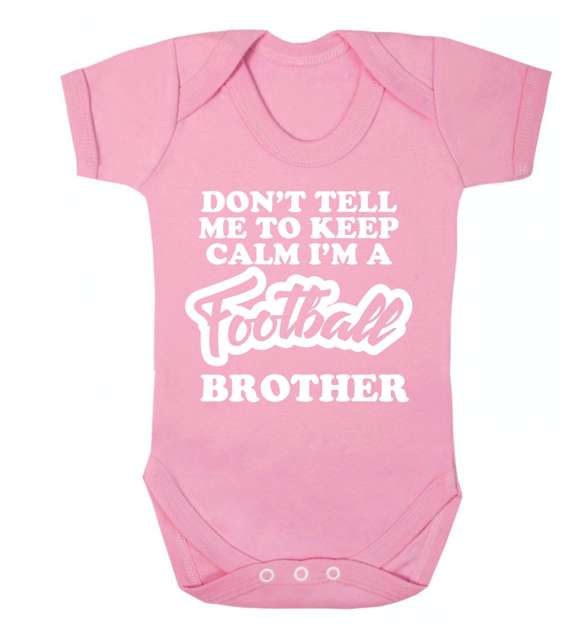 Don't tell me to keep calm I'm a football brother Baby Vest pale pink 18-24 months