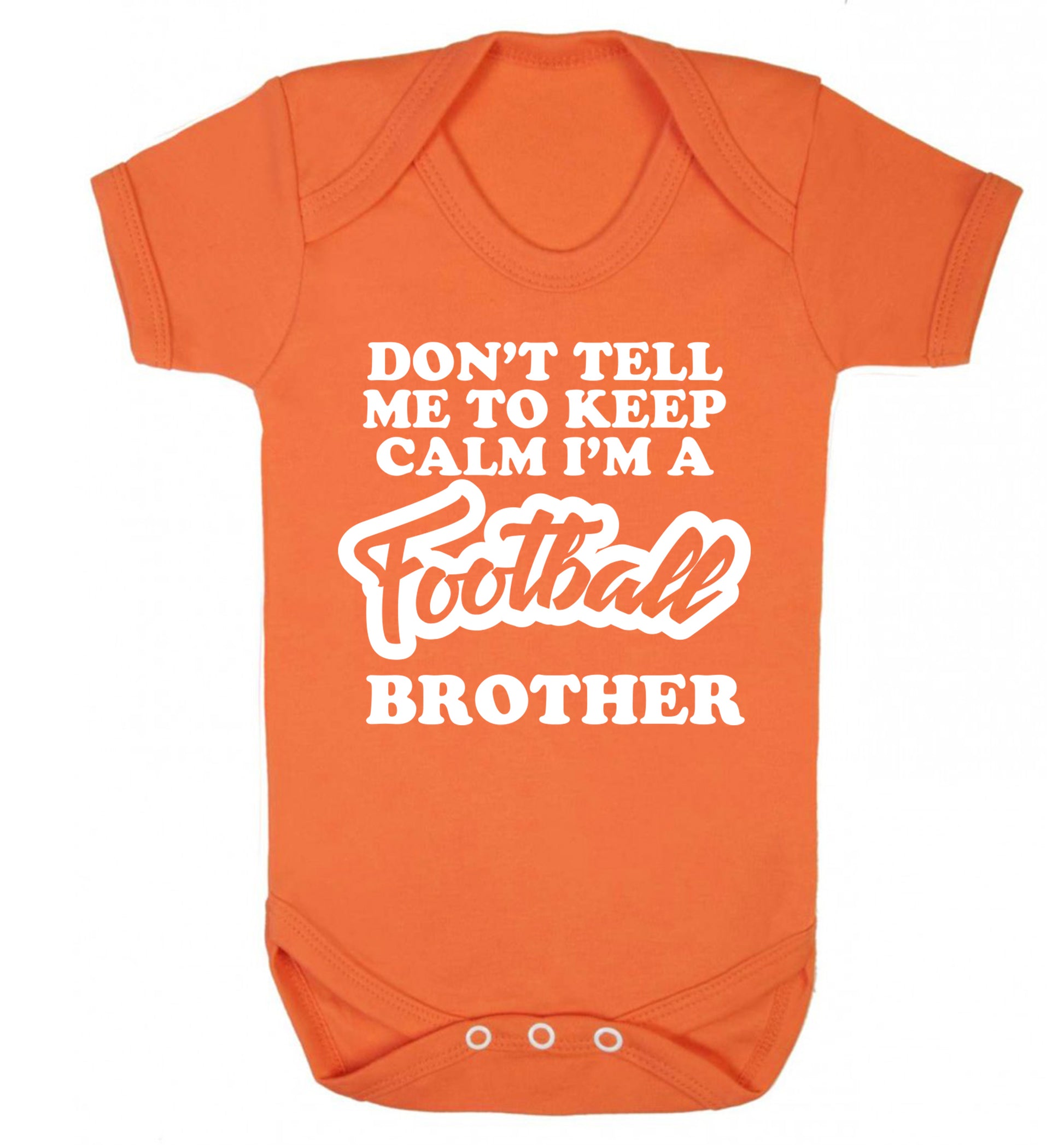 Don't tell me to keep calm I'm a football brother Baby Vest orange 18-24 months