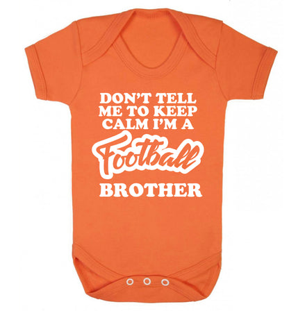 Don't tell me to keep calm I'm a football brother Baby Vest orange 18-24 months