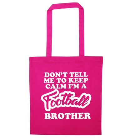 Don't tell me to keep calm I'm a football brother pink tote bag