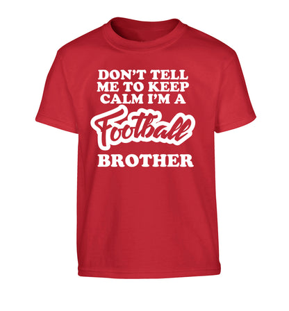 Don't tell me to keep calm I'm a football brother Children's red Tshirt 12-14 Years