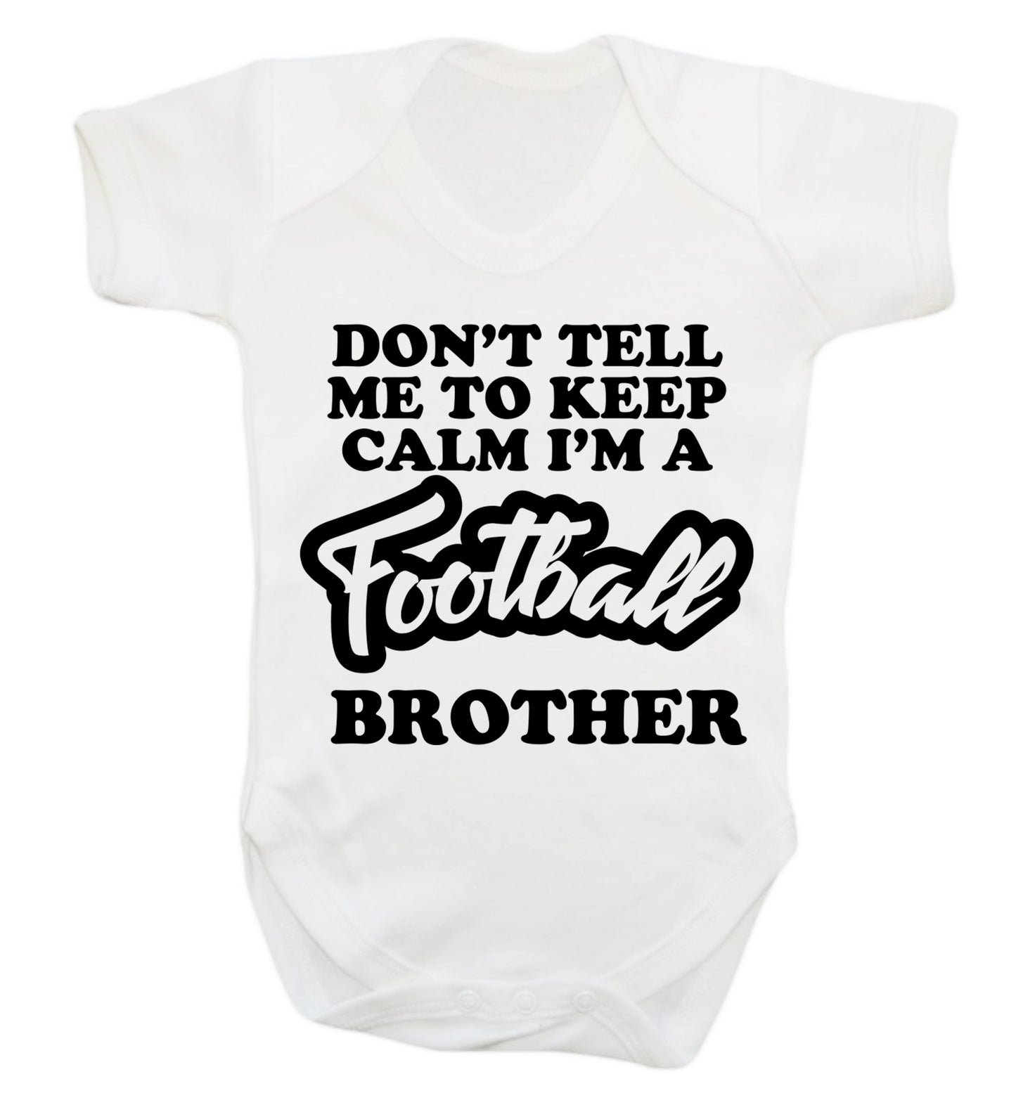 Don't tell me to keep calm I'm a football brother Baby Vest white 18-24 months