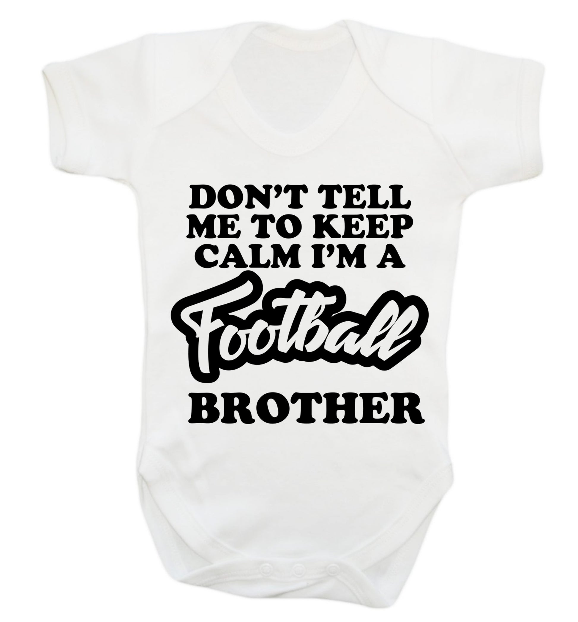 Don't tell me to keep calm I'm a football brother Baby Vest white 18-24 months