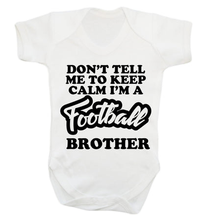 Don't tell me to keep calm I'm a football brother Baby Vest white 18-24 months