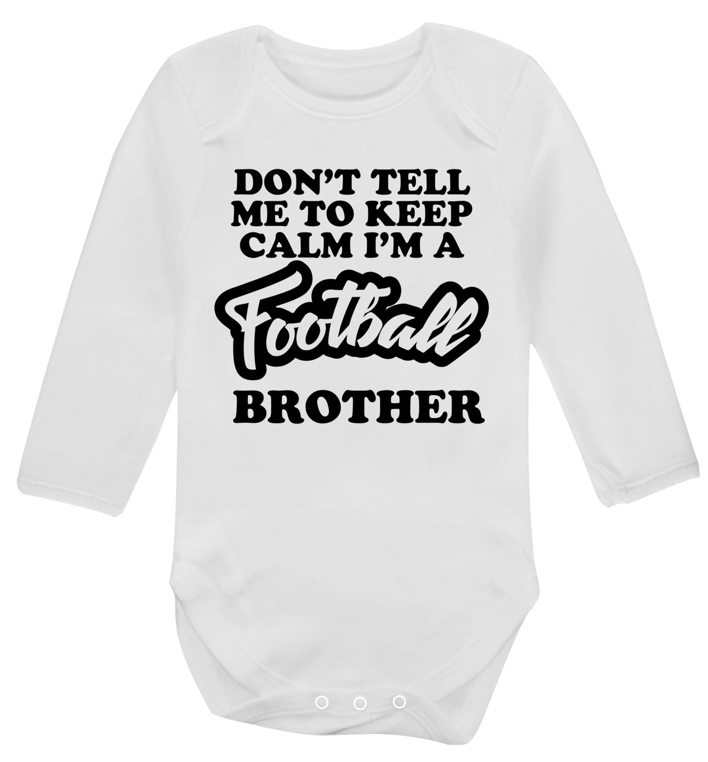 Don't tell me to keep calm I'm a football brother Baby Vest long sleeved white 6-12 months