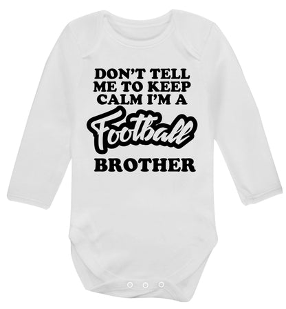 Don't tell me to keep calm I'm a football brother Baby Vest long sleeved white 6-12 months