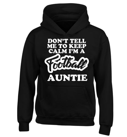 Don't tell me to keep calm I'm a football auntie children's black hoodie 12-14 Years