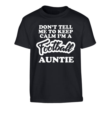 Don't tell me to keep calm I'm a football auntie Children's black Tshirt 12-14 Years