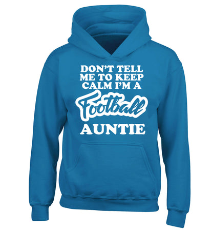 Don't tell me to keep calm I'm a football auntie children's blue hoodie 12-14 Years