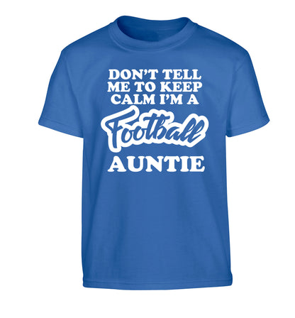 Don't tell me to keep calm I'm a football auntie Children's blue Tshirt 12-14 Years