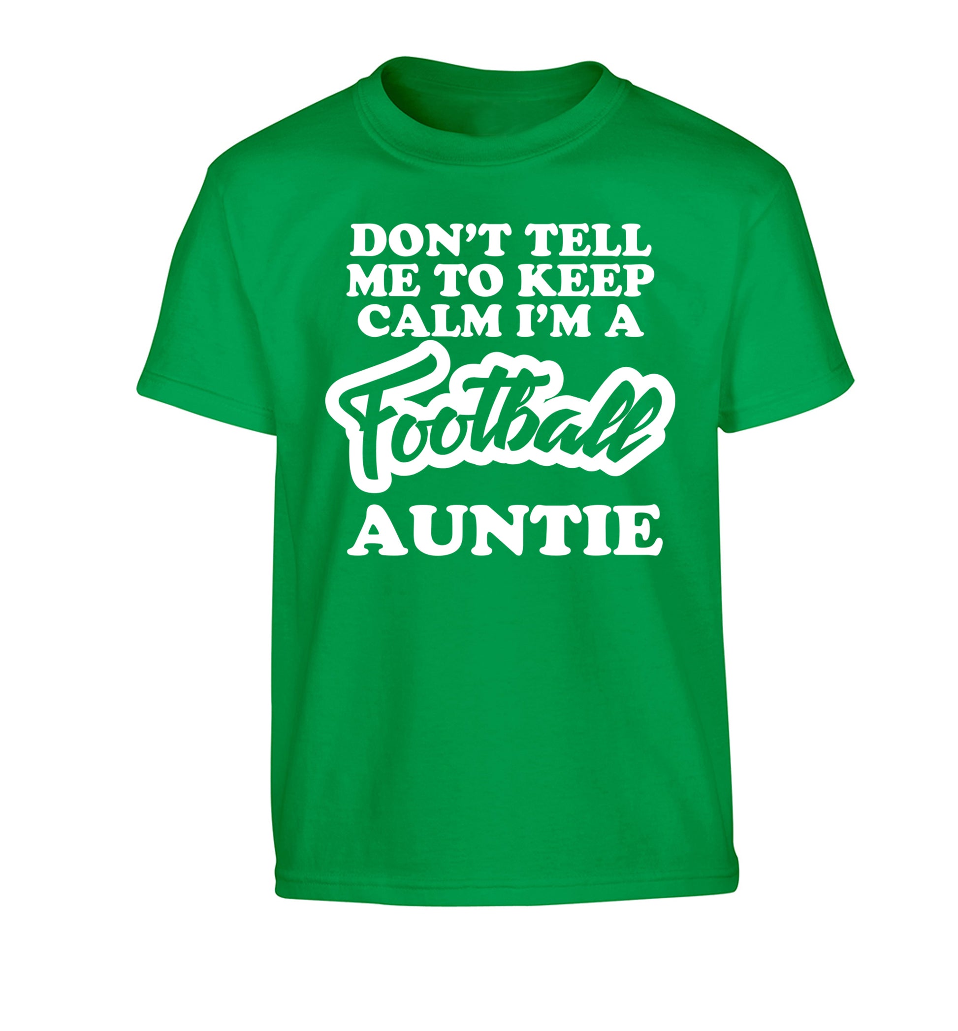 Don't tell me to keep calm I'm a football auntie Children's green Tshirt 12-14 Years