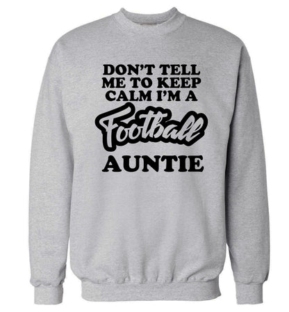 Don't tell me to keep calm I'm a football auntie Adult's unisexgrey Sweater 2XL