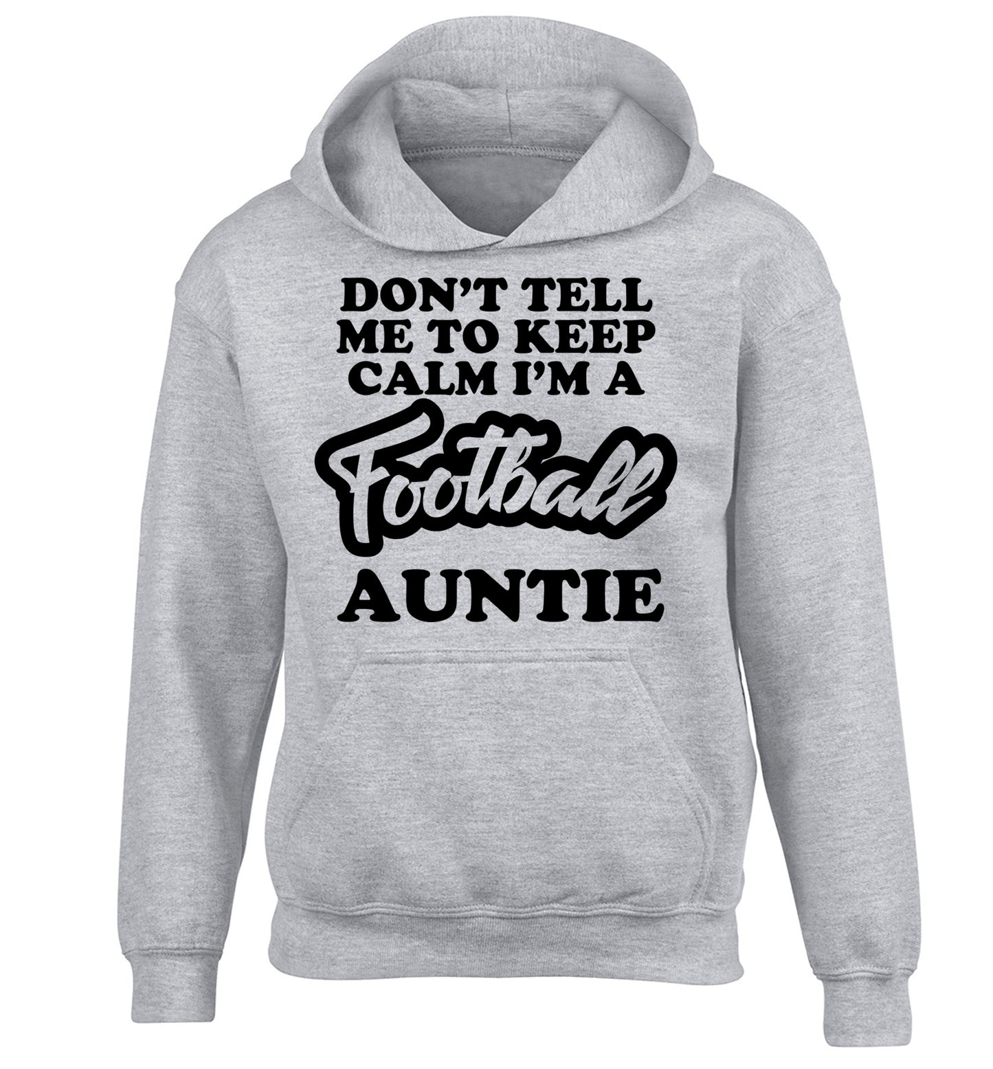 Don't tell me to keep calm I'm a football auntie children's grey hoodie 12-14 Years
