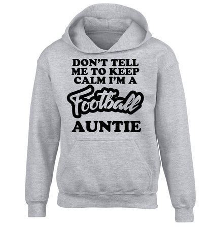 Don't tell me to keep calm I'm a football auntie children's grey hoodie 12-14 Years