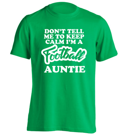 Don't tell me to keep calm I'm a football auntie adults unisexgreen Tshirt 2XL