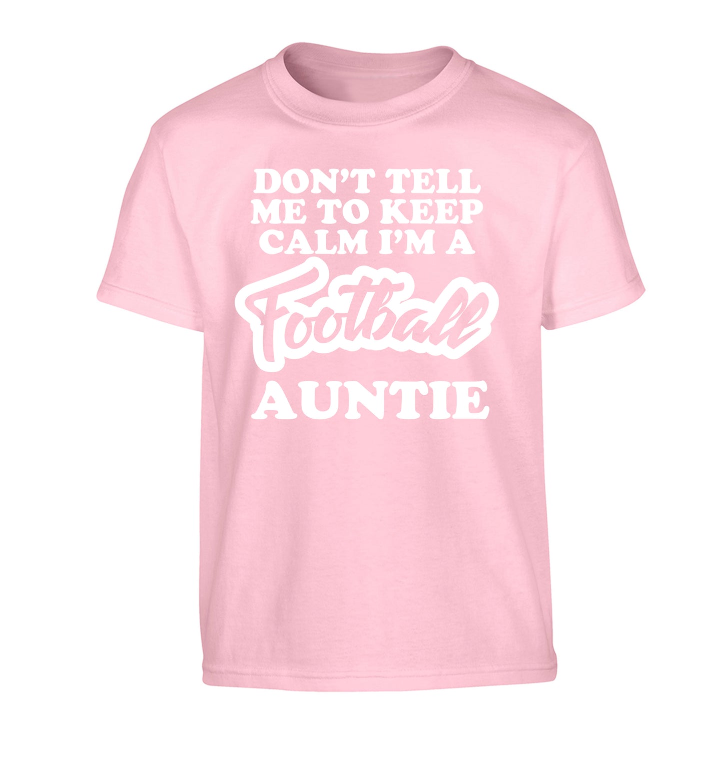 Don't tell me to keep calm I'm a football auntie Children's light pink Tshirt 12-14 Years