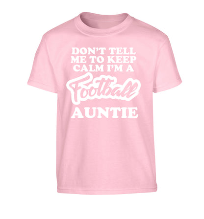 Don't tell me to keep calm I'm a football auntie Children's light pink Tshirt 12-14 Years