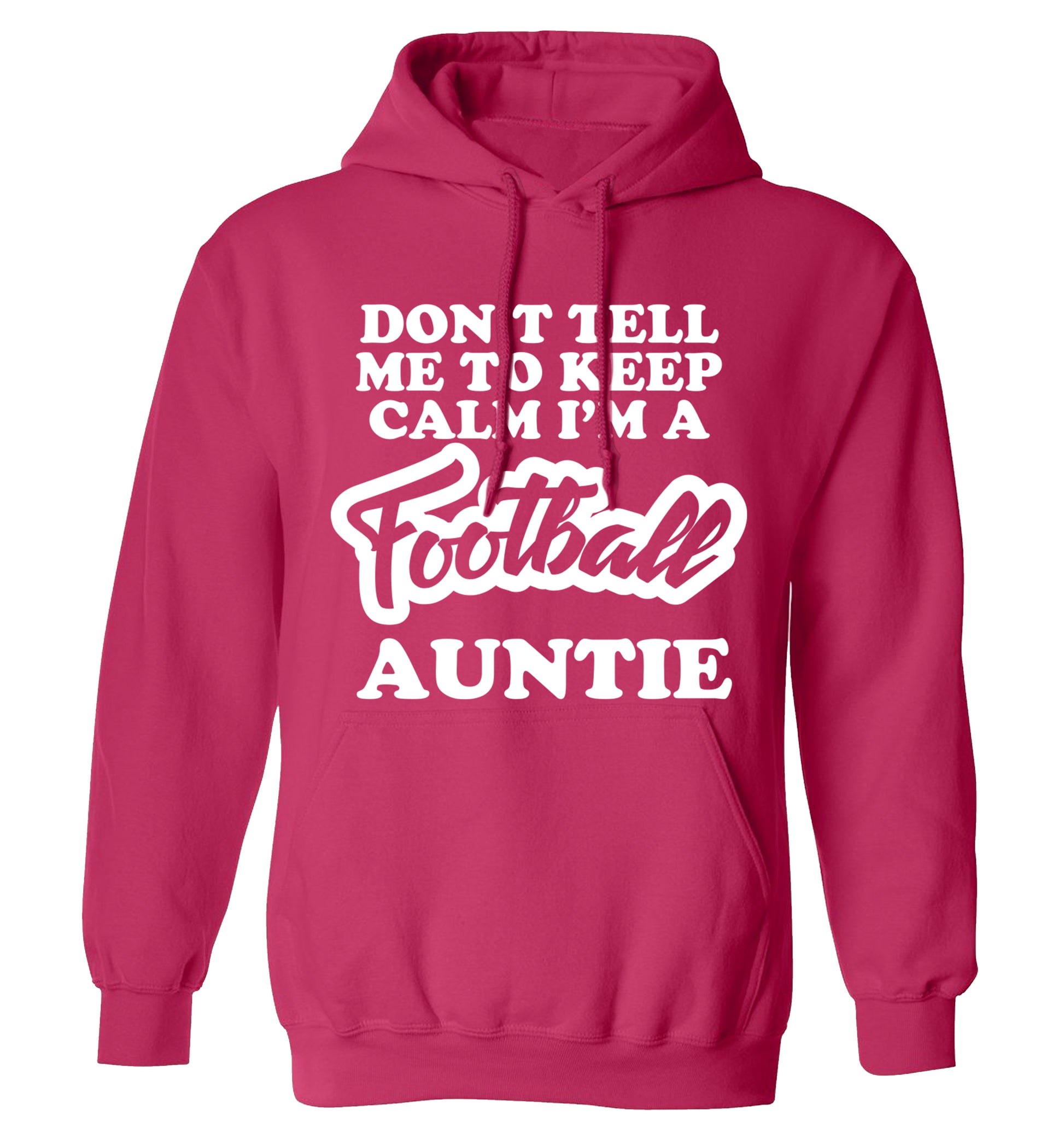 Don't tell me to keep calm I'm a football auntie adults unisexpink hoodie 2XL