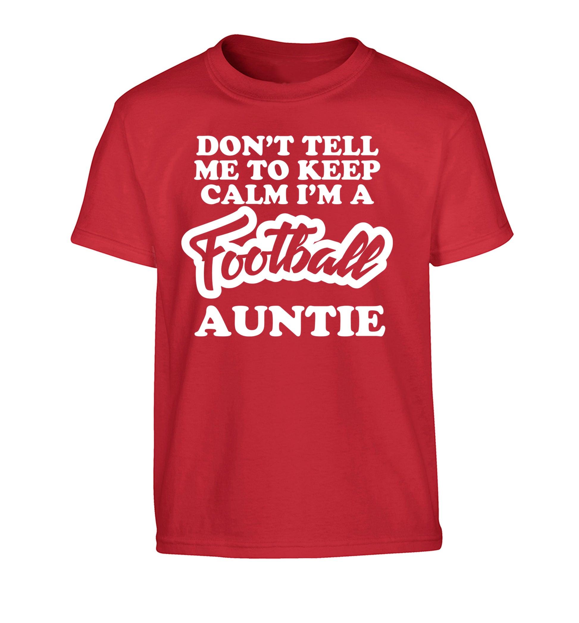Don't tell me to keep calm I'm a football auntie Children's red Tshirt 12-14 Years