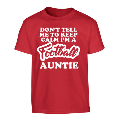 Don't tell me to keep calm I'm a football auntie Children's red Tshirt 12-14 Years