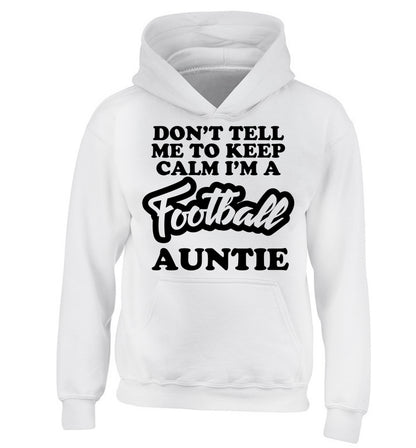 Don't tell me to keep calm I'm a football auntie children's white hoodie 12-14 Years